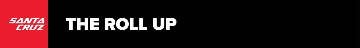 Santa Cruz Bicycles The Roll Up Newsletter